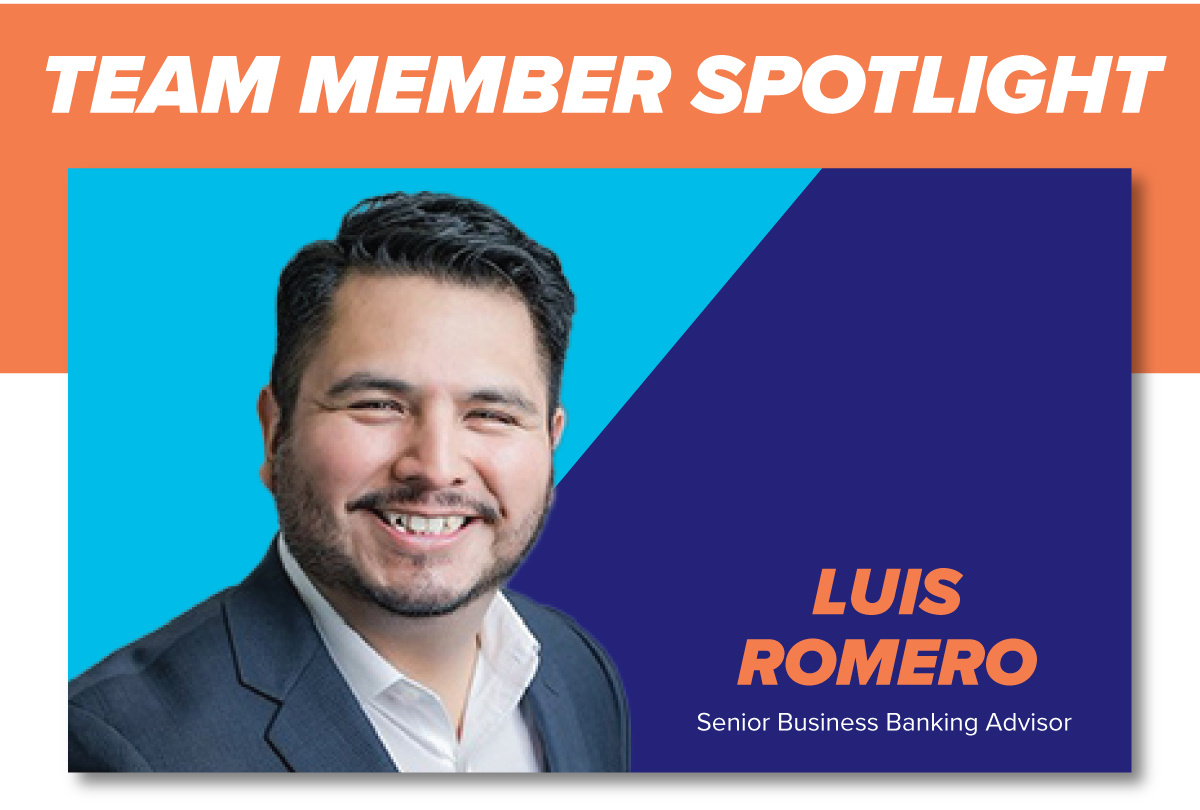 TEAM MEMBER SPOTLIGHT LUIS  ROMERO  Senior Business Banking Advisor